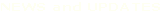 NEWS and UPDATES